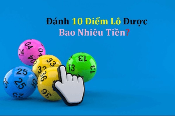 Nếu trúng 10 điểm lô tiền thưởng rất lớn | Bongvip lô đề online